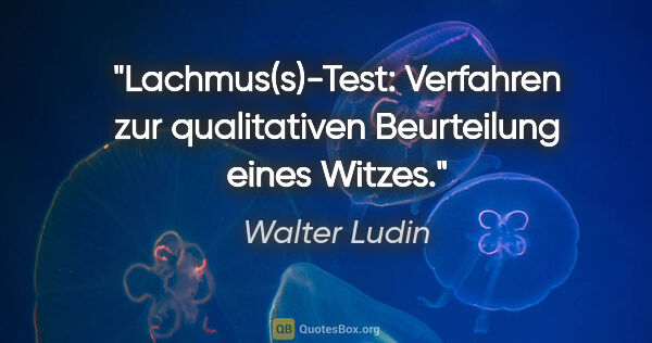 Walter Ludin Zitat: "Lachmus(s)-Test: Verfahren zur qualitativen Beurteilung eines..."