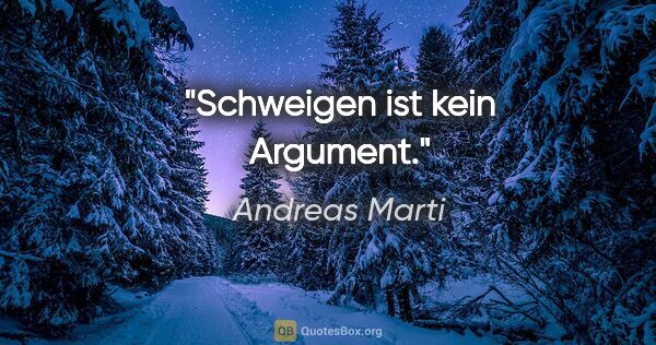 Andreas Marti Zitat: "Schweigen ist kein Argument."