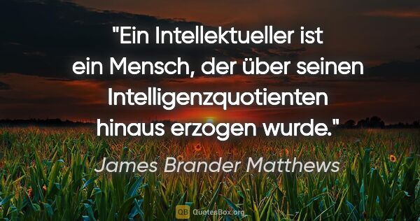 James Brander Matthews Zitat: "Ein Intellektueller ist ein Mensch, der über seinen..."