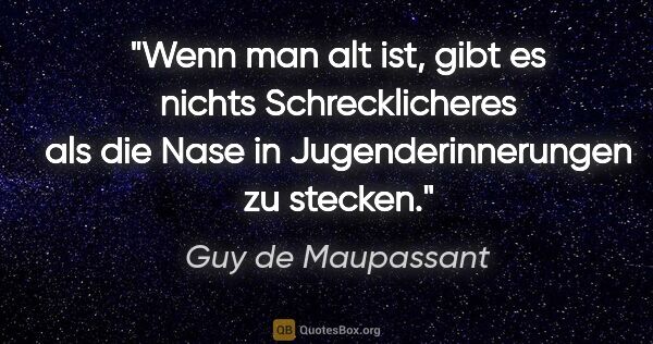 Guy de Maupassant Zitat: "Wenn man alt ist, gibt es nichts Schrecklicheres als die Nase..."