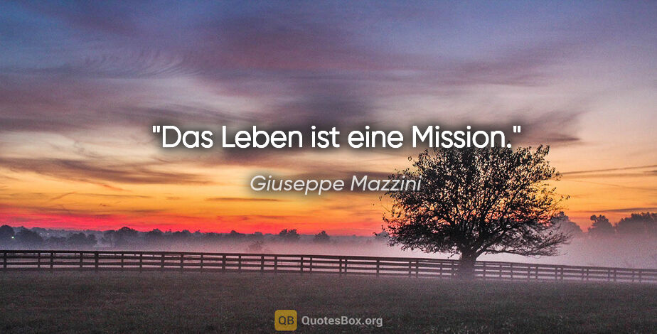 Giuseppe Mazzini Zitat: "Das Leben ist eine Mission."
