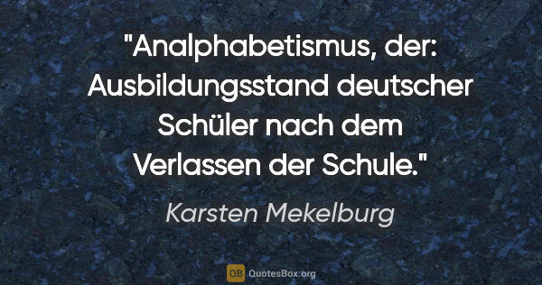 Karsten Mekelburg Zitat: "Analphabetismus, der: Ausbildungsstand deutscher Schüler nach..."