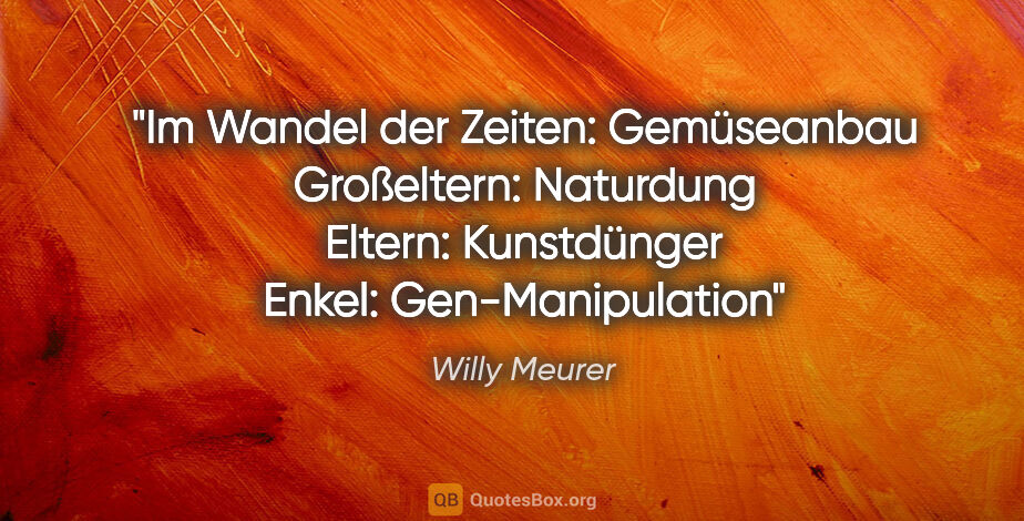 Willy Meurer Zitat: "Im Wandel der Zeiten: Gemüseanbau
Großeltern:..."