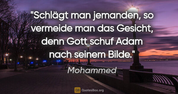 Mohammed Zitat: "Schlägt man jemanden, so vermeide man das Gesicht, denn Gott..."