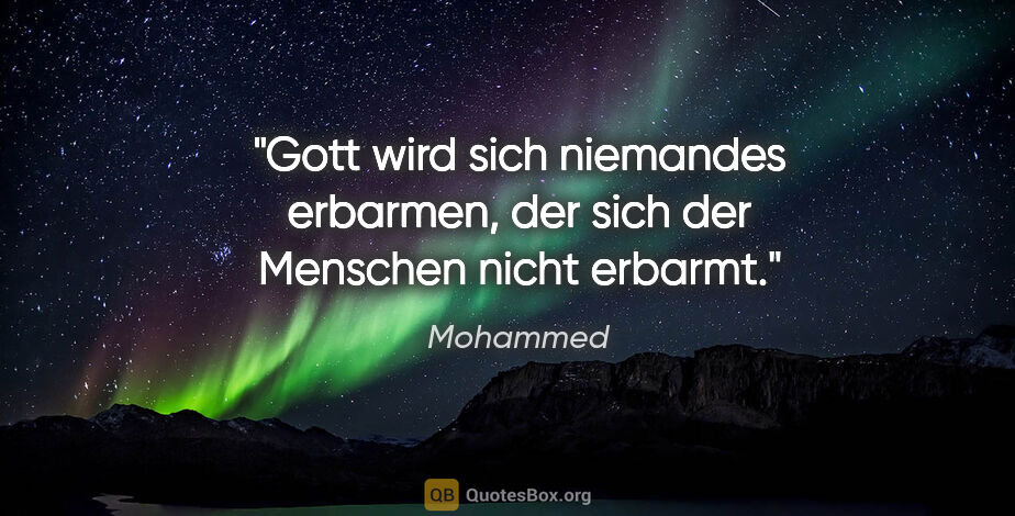 Mohammed Zitat: "Gott wird sich niemandes erbarmen, der sich der Menschen nicht..."