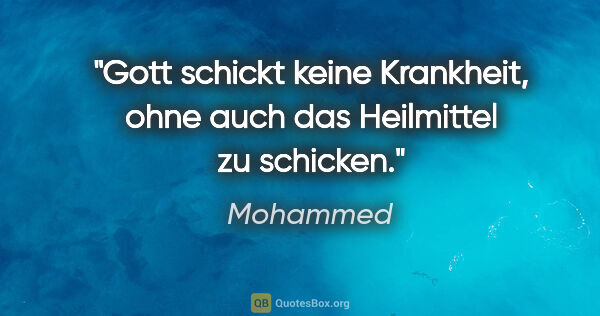 Mohammed Zitat: "Gott schickt keine Krankheit, ohne auch das Heilmittel zu..."