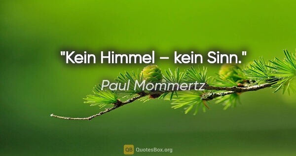 Paul Mommertz Zitat: "Kein Himmel – kein Sinn."