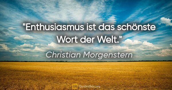 Christian Morgenstern Zitat: "Enthusiasmus ist das schönste Wort der Welt."