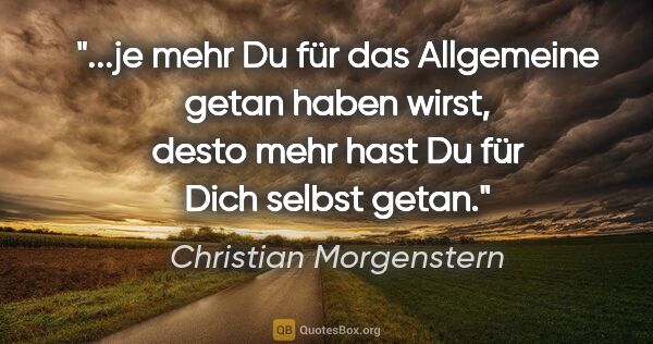 Christian Morgenstern Zitat: "je mehr Du für das Allgemeine getan haben wirst, desto mehr..."