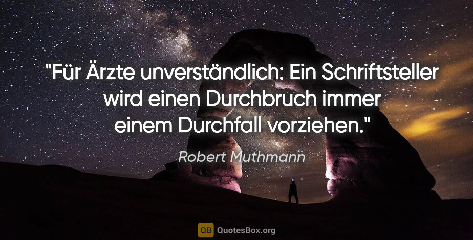 Robert Muthmann Zitat: "Für Ärzte unverständlich: Ein Schriftsteller wird einen..."