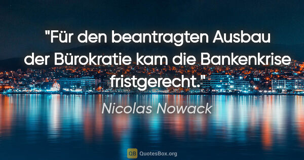 Nicolas Nowack Zitat: "Für den beantragten Ausbau der Bürokratie kam die Bankenkrise..."