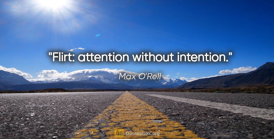 Max O'Rell Zitat: "Flirt: attention without intention."
