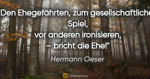 Hermann Oeser Zitat: "Den Ehegefährten, zum gesellschaftlichen Spiel, vor anderen..."
