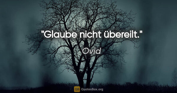 Ovid Zitat: "Glaube nicht übereilt."