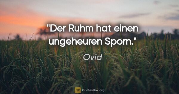 Ovid Zitat: "Der Ruhm hat einen ungeheuren Sporn."