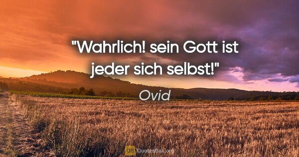 Ovid Zitat: "Wahrlich! sein Gott ist jeder sich selbst!"