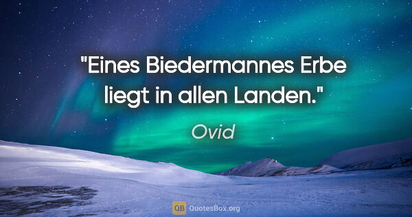 Ovid Zitat: "Eines Biedermannes Erbe liegt in allen Landen."