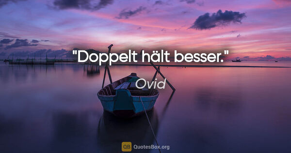 Ovid Zitat: "Doppelt hält besser."