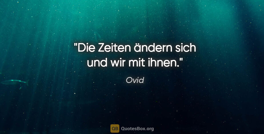 Ovid Zitat: "Die Zeiten ändern sich und wir mit ihnen."