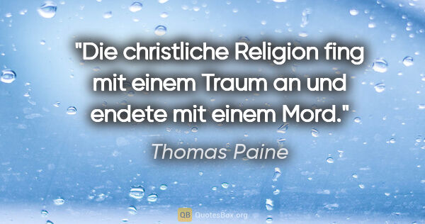 Thomas Paine Zitat: "Die christliche Religion fing mit einem Traum an und endete..."