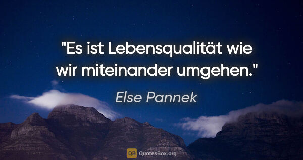 Else Pannek Zitat: "Es ist Lebensqualität wie wir miteinander umgehen."
