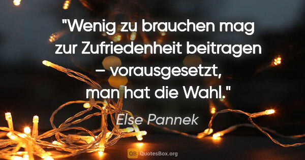 Else Pannek Zitat: "Wenig zu brauchen
mag zur Zufriedenheit beitragen..."