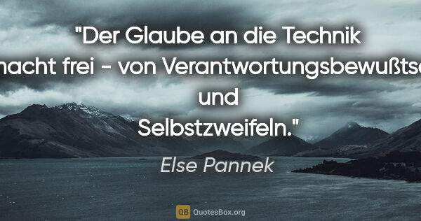 Else Pannek Zitat: "Der Glaube an die Technik macht frei -
von..."