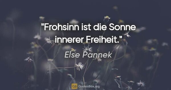 Else Pannek Zitat: "Frohsinn ist die Sonne innerer Freiheit."