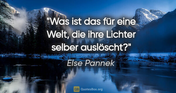 Else Pannek Zitat: "Was ist das für eine Welt, die ihre Lichter selber auslöscht?"