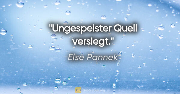 Else Pannek Zitat: "Ungespeister Quell versiegt."