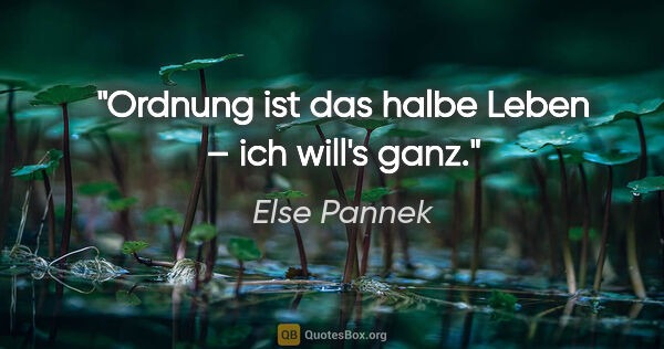 Else Pannek Zitat: "Ordnung ist das halbe Leben – ich will's ganz."