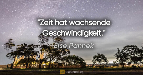 Else Pannek Zitat: "Zeit hat wachsende Geschwindigkeit."