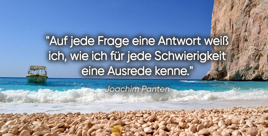 Joachim Panten Zitat: "Auf jede Frage eine Antwort weiß ich, wie ich für jede..."