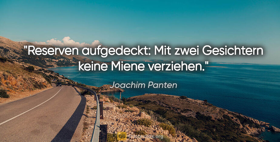 Joachim Panten Zitat: "Reserven aufgedeckt: Mit zwei Gesichtern keine Miene verziehen."