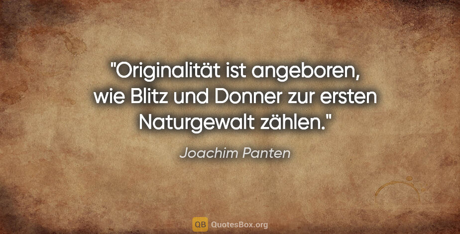 Joachim Panten Zitat: "Originalität ist angeboren, wie Blitz und Donner zur ersten..."