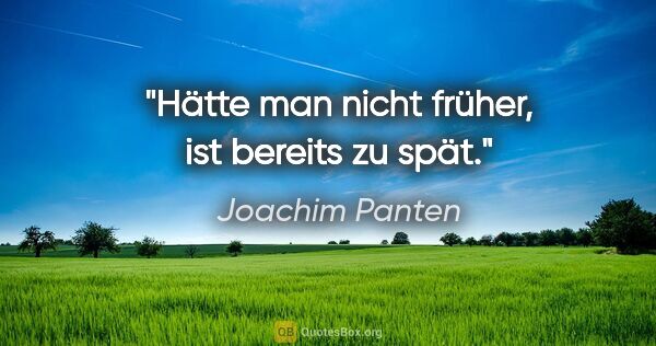 Joachim Panten Zitat: ""Hätte man nicht früher", ist bereits zu spät."