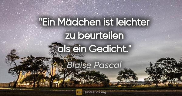Blaise Pascal Zitat: "Ein Mädchen ist leichter zu beurteilen als ein Gedicht."
