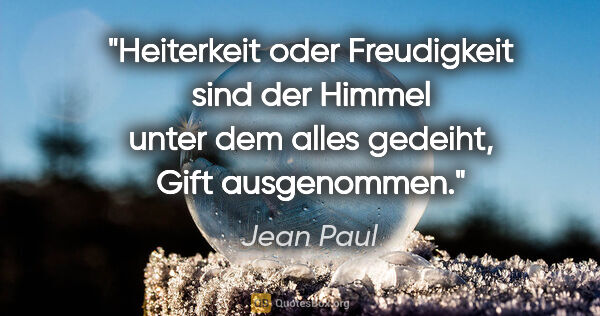 Jean Paul Zitat: "Heiterkeit oder Freudigkeit sind der Himmel unter dem alles..."