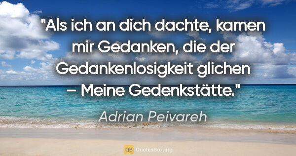 Adrian Peivareh Zitat: "Als ich an dich dachte, kamen mir Gedanken, die der..."