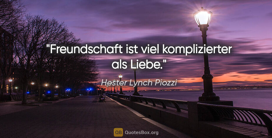 Hester Lynch Piozzi Zitat: "Freundschaft ist viel komplizierter als Liebe."