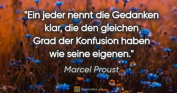 Marcel Proust Zitat: "Ein jeder nennt die Gedanken klar, die den gleichen Grad der..."