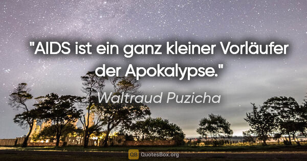 Waltraud Puzicha Zitat: "AIDS ist ein ganz kleiner Vorläufer der Apokalypse."