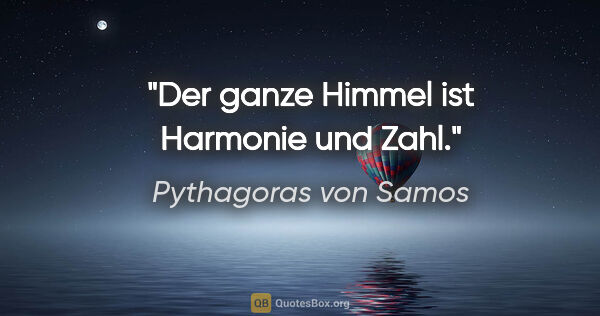 Pythagoras von Samos Zitat: "Der ganze Himmel ist Harmonie und Zahl."