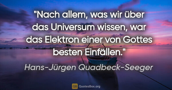 Hans-Jürgen Quadbeck-Seeger Zitat: "Nach allem, was wir über das Universum wissen, war das..."