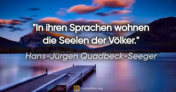 Hans-Jürgen Quadbeck-Seeger Zitat: "In ihren Sprachen wohnen die Seelen der Völker."