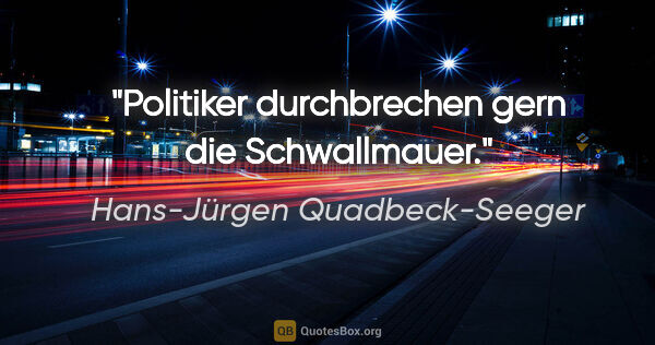 Hans-Jürgen Quadbeck-Seeger Zitat: "Politiker durchbrechen gern die Schwallmauer."
