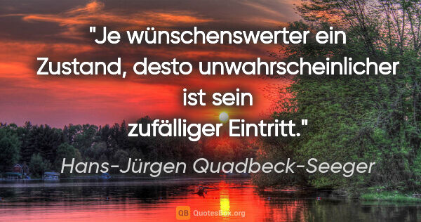 Hans-Jürgen Quadbeck-Seeger Zitat: "Je wünschenswerter ein Zustand, desto unwahrscheinlicher ist..."