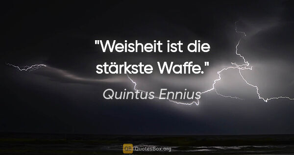 Quintus Ennius Zitat: "Weisheit ist die stärkste Waffe."