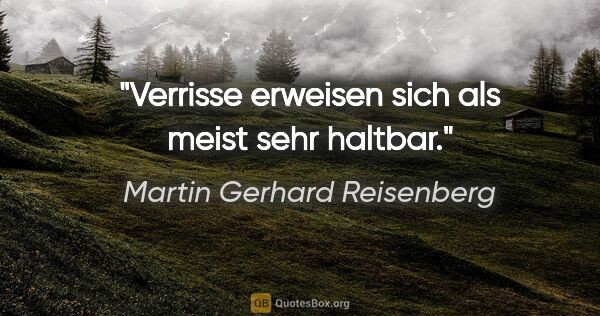 Martin Gerhard Reisenberg Zitat: "Verrisse erweisen sich als meist sehr haltbar."