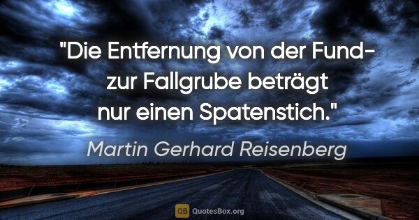 Martin Gerhard Reisenberg Zitat: "Die Entfernung von der Fund- zur Fallgrube beträgt nur einen..."